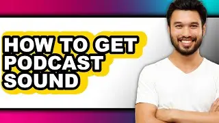 How to Get Podcast Sound - Step by Step