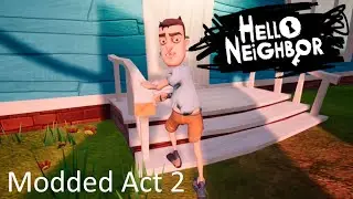 Hello Neighbor - Modded Act 2 (Mod Created by Me + Beating it by the new way)