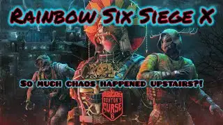 SO MUCH CHAOS HAPPENED UPSTAIRS?! - Rainbow Six Siege X: DOKTOR'S CURSE 2025
