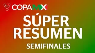 S&uacute;per Resumen | Copa MX - Semifinales