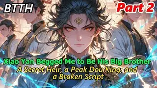 Battle Through the Heavens: I Came Clean to Xiao Yan — He Begged Me to Be His Big Brother#btth