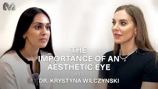 The Importance of an Aesthetic Eye with Dr Krystyna Wilczynski