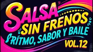 Salsa Sin Frenos: &iexcl;Ritmo, Sabor y Baile Vol.12 2025