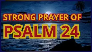 PSALM 24 STRONG AND POWERFUL PRAYER AND OPENS DOORS AND UNLOCKS THE WAYS #message #blessing