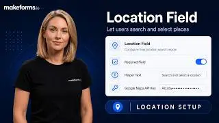 Location Field in MakeForms - Google Maps Integration Tutorial