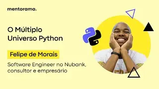 O Múltiplo Universo Python, Felipe de Morais | Mentorama