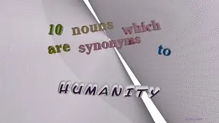 humanity - 11 nouns which are synonyms to humanity (sentence examples)