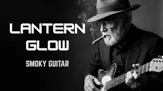 Lantern Glow 🕯️🌙 Slow Blues Guitar • Emotional Midnight Stories • Whiskey Night Chicago Mix 🎸🥃