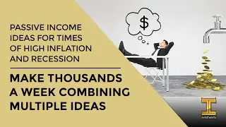 Recession - 6 Passive Income Ideas to try  &ndash; Combined How to Make $5k per Week