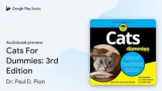 Cats For Dummies: 3rd Edition by Dr. Paul D. Pion &middot; Audiobook preview