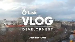 Lisk Blockchain Development Vlog 🎅🏻 December 2018