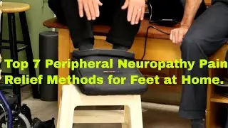 Top 7 Peripheral Neuropathy Pain Relief Methods For Feet at Home