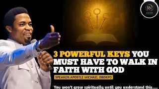 3 Powerful Keys to Walk in Faith with God | Apostle Michael Orokpo