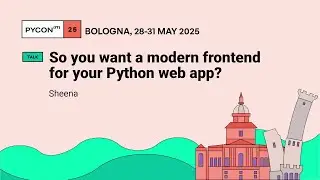 So you want a modern frontend for your Python web app? - Sheena