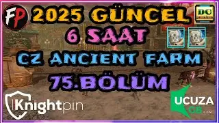 2025 G&Uuml;NCEL 6 SAAT CZ ANCİENT FARM 75.B&Ouml;L&Uuml;M #knightonline #knightonlinefarm