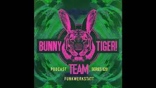 Bunny Tiger Team Podcast #020 Mixed By Funkwerkstatt