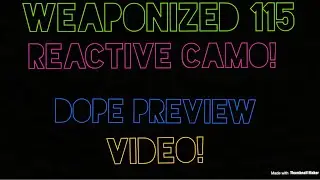 The Weaponized 115 Reactive Camo Dope Preview Video!