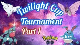 My Twilight Cup Tournament | Part 1 | Pokemon Go PVP