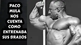 PACO MULA NOS CUENTA COMO ENTRENABA SUS BRAZOS!!!