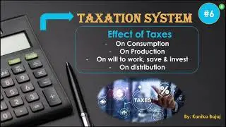 Effects of Taxes | Taxation System | Consumption, Production & Distribution | Part-6 | EK:)