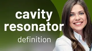 Cavity resonator &mdash; meaning of CAVITY RESONATOR