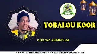 YOBALOU KOOR AVEC OUSTAZ AHMED BA : LANE MOY RAMADAN