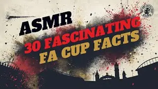 ASMR 30 Fascinating FA Cup Facts