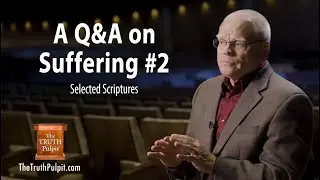 A Q&A on Suffering #2 (Selected Scriptures) The Truth Pulpit Podcast