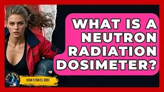 What Is A Neutron Radiation Dosimeter? - High Stakes Jobs