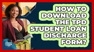 How To Download The TPD Student Loan Discharge Form?