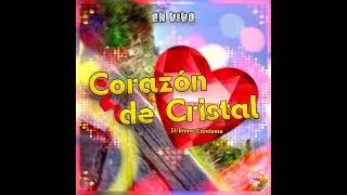 Grupo Corazón de Cristal ¡A Toda Banda en VIVO!