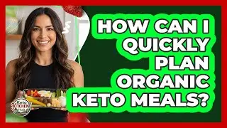 How Can I Quickly Plan Organic Keto Meals? - Keto Kitchen HQ