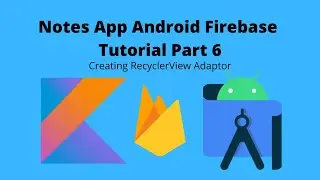 Notes App Firebase Part 6 | Creating recyclerView adaptor | Android Studio | Kotlin |