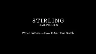 Watch Tutorials - How To Set Your Watch | Stirling Timepieces
