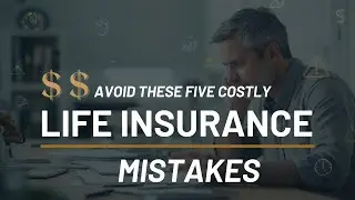 Avoid These 5 Costly Life Insurance Mistakes