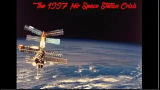The 1997 Mir Space Station Crisis.