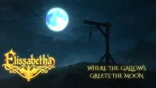 Elissabetha - WHERE THE GALLOWS GREETS THE MOON (A Medieval Folk Song)
