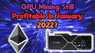 GPU Mining Still Profitable In January 2022 ?