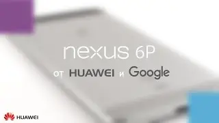 Связной. Видеообзор Nexus 6P от Huawei и Google