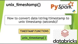 24. unix_timestamp() | How to convert&nbsp;date/string/timestamp&nbsp;to epoch seconds? | #pyspark PART 24