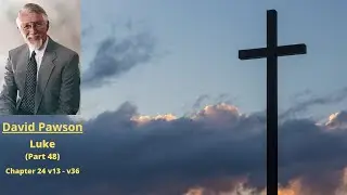 New Testament Studies: Luke (48): Chapter 24 v13 to 36 -- David Pawson