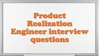 Product Realization Engineer interview questions