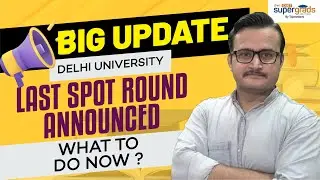 DU Big Update🔥| Delhi University Last Spot Round Announced | What to Do Now? DU Admission Update