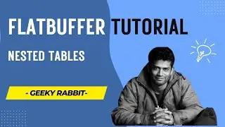 Flatbuffers Series | 04 - Nested Tables in FlatBuffers