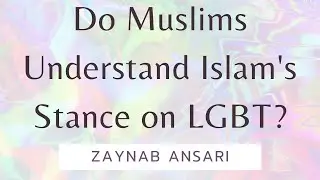 2: Are Muslims Confused about Islam on LGBT? | Islam on LGBT | Zaynab Ansari | The Muslim Reminder