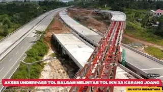 IKN HARI INI‼️PROGRES UNDERPASS TOL BALSAM MELINTAS DI ATAS TOL IKN NUSANTARA SEGMEN 3A 