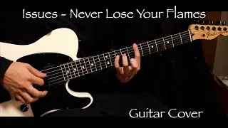 Issues - Never Lose Your Flames (Guitar Cover)