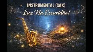 Instrumental  SAX : Luz na Escuridão!