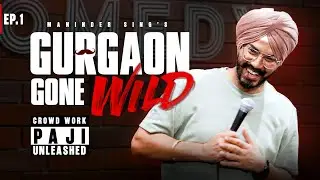 Gurgaon Gone Wild | Maninder Singh | Crowd Work Stand Up Comedy | Paji Unleashed Ep. 1