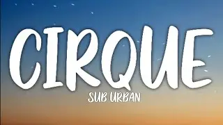 Sub Urban - Cirque (Lyrics)